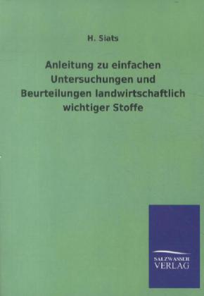 Anleitung zu einfachen Untersuchungen und Beurteilungen landwirtschaftlich wichtiger Stoffe