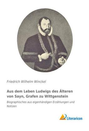 Aus dem Leben Ludwigs des Älteren von Sayn, Grafen zu Wittgenstein
