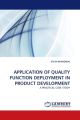 APPLICATION OF QUALITY FUNCTION DEPLOYMENT IN PRODUCT DEVELOPMENT