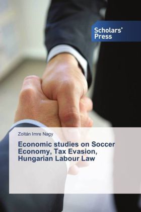 Economic studies on Soccer Economy, Tax Evasion, Hungarian Labour Law