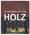 Das ultimative Buch vom Holz