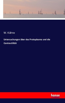Untersuchungen über das Protoplasma und die Contractilität