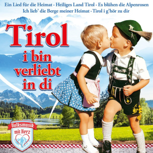 Volksmusik mit Herz: Tirol, i bin verliebt in di