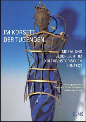 Im Korsett der Tugenden - Moral und Geschlecht im kulturhistorischen Kontext