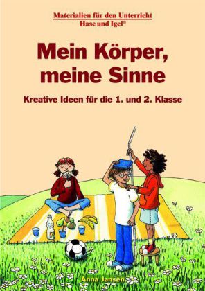 Mein Körper, meine Sinne, Kreative Ideen für die 1. und 2. Klasse