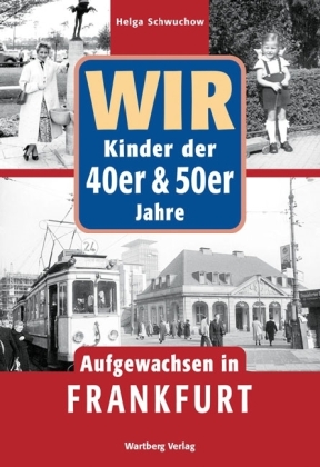 Wir Kinder der 40er & 50er Jahre. Aufgewachsen in Frankfurt