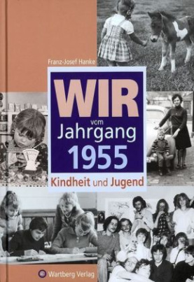 Wir vom Jahrgang 1955 - Kindheit und Jugend