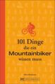 101 Dinge, die ein Mountainbiker wissen muss