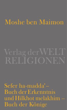 Sefer ha-madda - Buch der Erkenntnis und Hilkhot melakhim - Buch der Könige