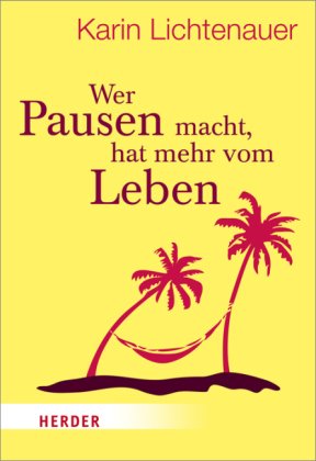 Wer Pausen macht, hat mehr vom Leben