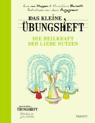 Das kleine Übungsheft - Die Heilkraft der Liebe nutzen