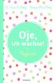 Oje, ich wachse! - Tagebuch