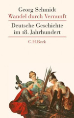 Wandel durch Vernunft. Deutsche Geschichte im 18. Jahrhundert