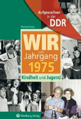 Wir vom Jahrgang 1975 - Aufgewachsen in der DDR