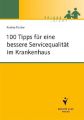 100 Tipps für eine bessere Servicequalität im Krankenhaus