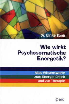 Wie wirkt Psychosomatische Energetik?