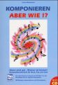 Komponieren, aber wie?!, m. Audio-CD