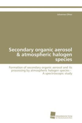 Secondary organic aerosol & atmospheric halogen species