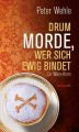 Drum morde, wer sich ewig bindet