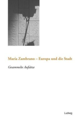 Maria Zambrano - Europa und die Stadt