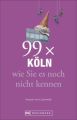 99 x Köln wie Sie es noch nicht kennen