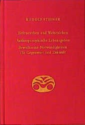 Erdensterben und Weltenleben. Anthroposophische Lebensgaben. Bewusstseins-Notwendigkeiten für Gegenwart und Zukunft