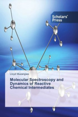 Molecular Spectroscopy and Dynamics of Reactive Chemical Intermediates