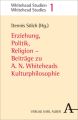 Erziehung, Politik, Religion - Beiträge zu A. N. Whiteheads Kulturphilosophie