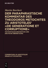 Der paraphrastische Kommentar des Theodoros Metochites zu Aristoteles' "De generatione et corruptione"