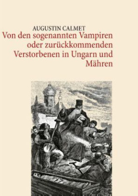 Von den sogenannten Vampiren oder zurückkommenden Verstorbenen in Ungarn und Mähren