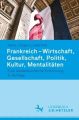 Frankreich. Wirtschaft, Gesellschaft, Politik, Kultur, Mentalitäten