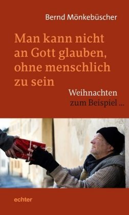 Man kann nicht an Gott glauben, ohne menschlich zu sein