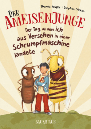 Der Ameisenjunge - Der Tag, an dem ich aus Versehen in einer Schrumpfmaschine landete