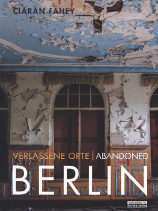 Verlassene Orte. Abandoned BERLIN