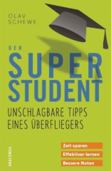 Der Super-Student - Unschlagbare Tipps eines Überfliegers