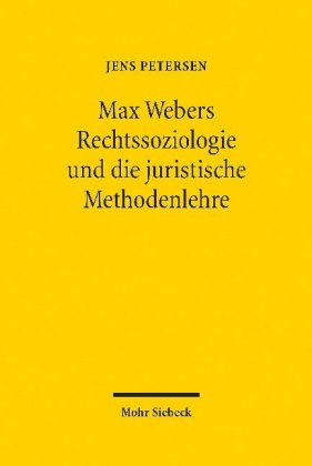 Max Webers Rechtssoziologie und die juristische Methodenlehre