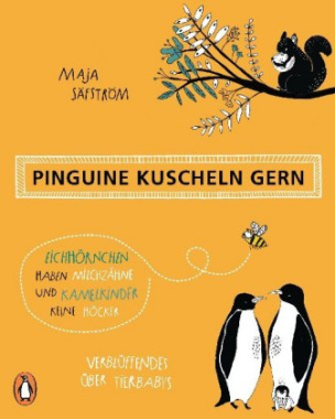 Pinguine kuscheln gern, Eichhörnchen haben Milchzähne und Kamelkinder keine Höcker