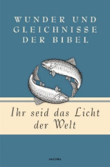 Ihr seid das Licht der Welt - Wunder und Gleichnisse der Bibel