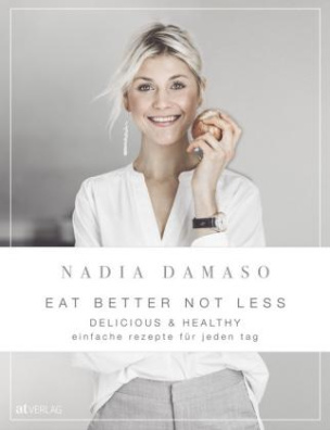 EAT BETTER NOT LESS - delicious & healthy