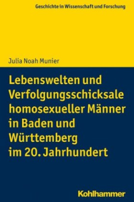 Lebenswelten und Verfolgungsschicksale homosexueller Männer in Baden und Württemberg im 20. Jahrhundert