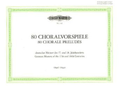 80 Choralvorspiele deutscher Meister des 17. u. 18. Jahrhunderts