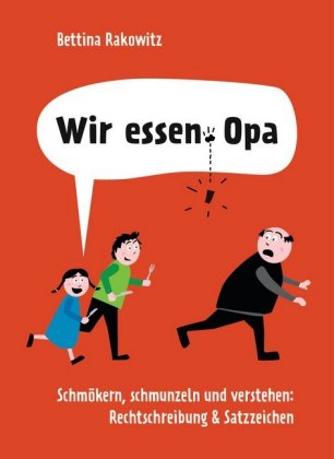 Wir essen, Opa. Schmökern, schmunzeln und verstehen: Rechtschreibung & Satzzeichen