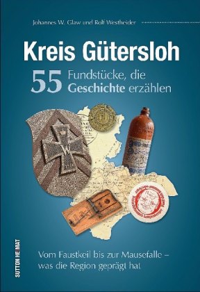 Kreis Gütersloh. 55 Fundstücke, die Geschichte erzählen