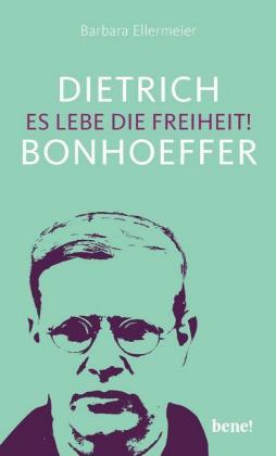 Dietrich Bonhoeffer - Es lebe die Freiheit!