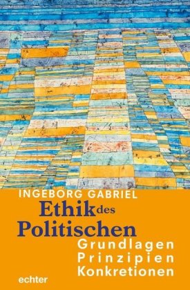 Ethik des Politischen: Grundlagen - Prinzipien - Konkretionen