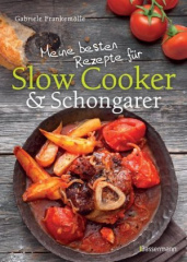 Meine besten Rezepte für Slow Cooker & Schongarer