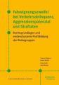 Fahreignungszweifel bei Verkehrsdelinquenz, Agressionspotenzial und Straftaten