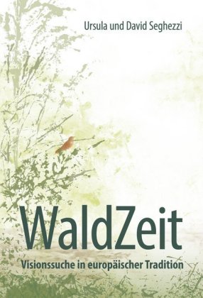 WaldZeit - Visionssuche in europäischer Tradition