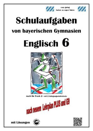 Englisch 6 (On Track 2) Schulaufgaben von bayerischen Gymnasien mit Lösungen nach LehrplanPlus und G9