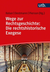 Wege zur Rechtsgeschichte: Die rechtshistorische Exegese